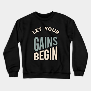 Fitness Saying Let Your Gains Begin Crewneck Sweatshirt